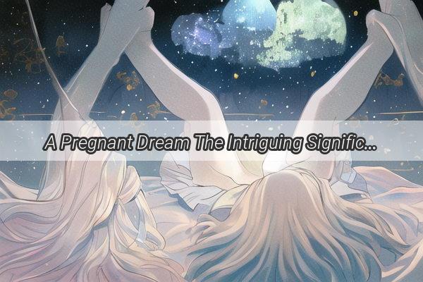 A Pregnant Dream The Intriguing Significance of Dreaming About Sharp Beans